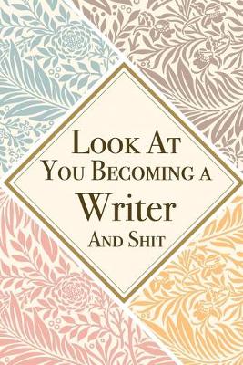 Book cover for Look At You Becoming a Writer And Shit