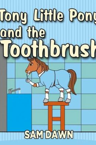 Cover of Tony Little Pony and the Toothbrush