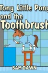 Book cover for Tony Little Pony and the Toothbrush