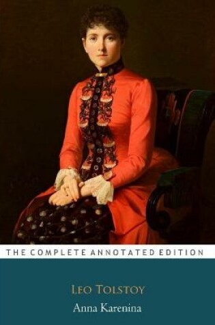Cover of Anna Karenina By Lev Nikolayevich Tolstoy Translated By Constance Garnett "The Annotated Edition"