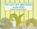 Book cover for We Got My Brother at the Zoo