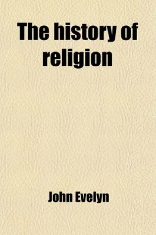 Cover of The History of Religion (Volume 1); A Rational Account of the True Religion