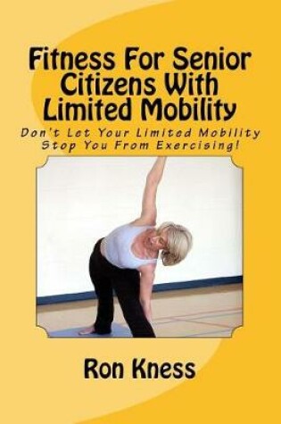 Cover of Fitness For Senior Citizens With Limited Mobility