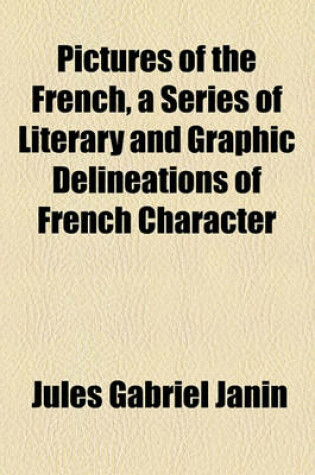 Cover of Pictures of the French, a Series of Literary and Graphic Delineations of French Character