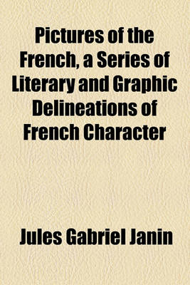 Book cover for Pictures of the French, a Series of Literary and Graphic Delineations of French Character