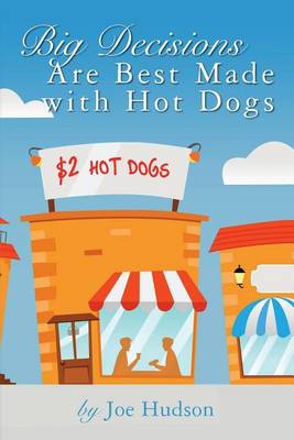 Book cover for Big Decisions Are Best Made with Hot Dogs