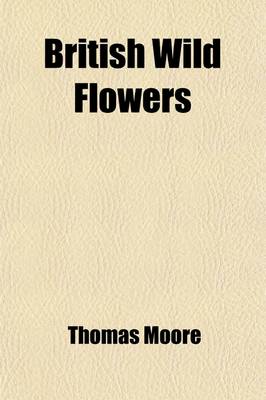 Book cover for British Wild Flowers; Familiarly Described in the Four Seasons. for the Use of Beginners and Amateurs. a New Ed. of 'The Field Botanist's Companion'.