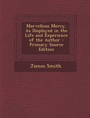Book cover for Marvellous Mercy, as Displayed in the Life and Experience of the Author - Primary Source Edition