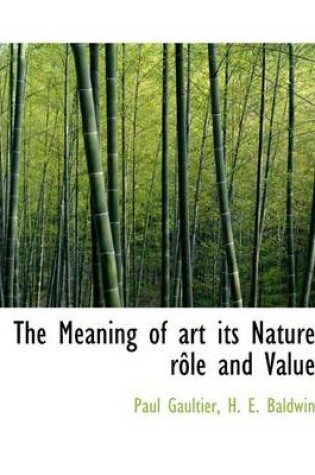 Cover of The Meaning of Art Its Nature R Le and Value