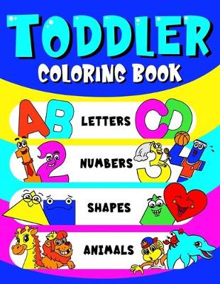Book cover for Toddler Coloring Book Letters, Numbers, Shapes & Animals