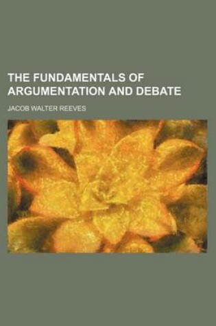 Cover of The Fundamentals of Argumentation and Debate