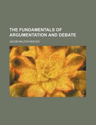 Book cover for The Fundamentals of Argumentation and Debate