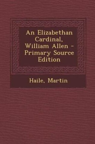 Cover of An Elizabethan Cardinal, William Allen - Primary Source Edition