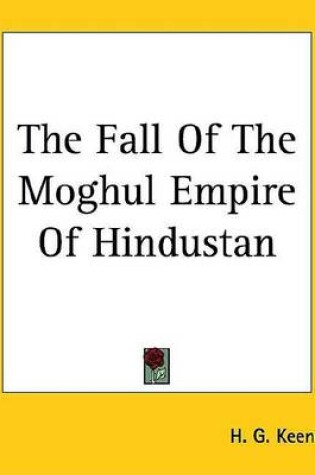 Cover of The Fall of the Moghul Empire of Hindustan