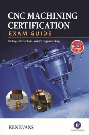 Cover of CNC Machining Certification Exam Guide: Operation, Setup, and Programming