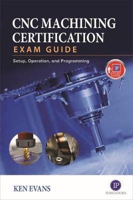 Book cover for CNC Machining Certification Exam Guide: Operation, Setup, and Programming