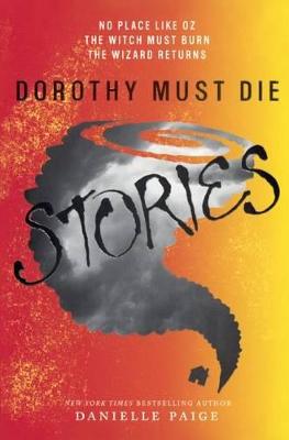 Book cover for Dorothy Must Die Stories: No Place Like Oz, the Witch Must Burn, the Wizard Retu