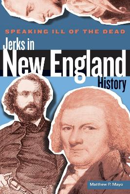 Book cover for Speaking Ill of the Dead: Jerks in New England History