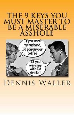 Book cover for The 9 keys You Must Master to be a Miserable Asshole
