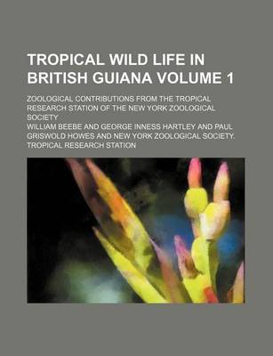 Book cover for Tropical Wild Life in British Guiana Volume 1; Zoological Contributions from the Tropical Research Station of the New York Zoological Society