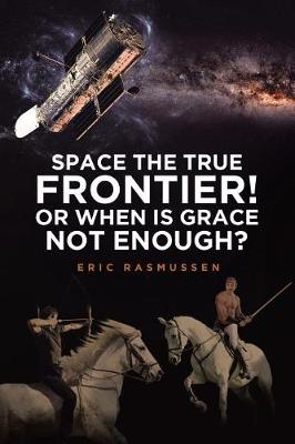 Book cover for Space The True Frontier! Or When Is Grace Not Enough?