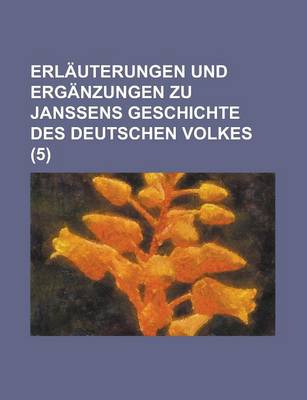 Book cover for Erlauterungen Und Erganzungen Zu Janssens Geschichte Des Deutschen Volkes (5 )