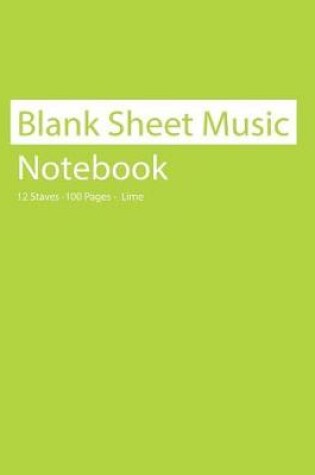 Cover of Blank Sheet Music Notebook 12 Staves 100 Pages Lime