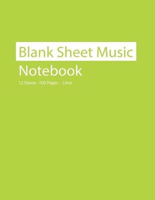 Book cover for Blank Sheet Music Notebook 12 Staves 100 Pages Lime