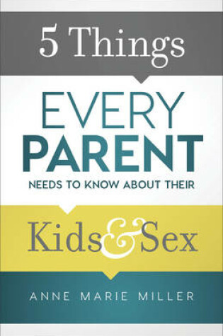 Cover of 5 Things Every Parent Needs to Know about Their Kids and Sex