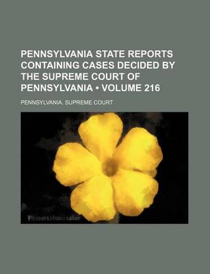 Book cover for Pennsylvania State Reports Containing Cases Decided by the Supreme Court of Pennsylvania (Volume 216 )