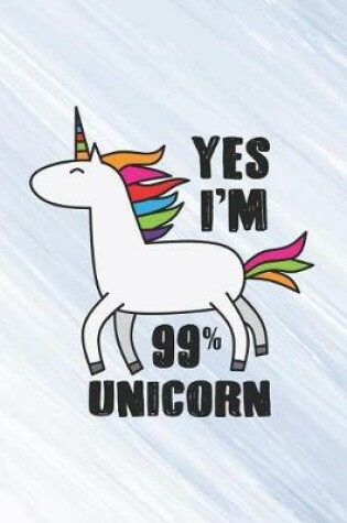 Cover of Yes I'm 99% Unicorn