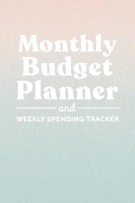 Book cover for Monthly Budget Planner and Weekly Spending Tracker