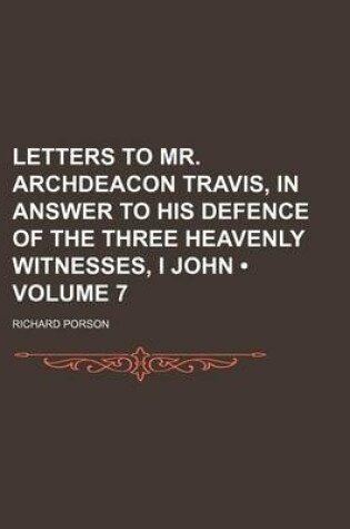 Cover of Letters to Mr. Archdeacon Travis, in Answer to His Defence of the Three Heavenly Witnesses, I John (Volume 7)