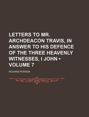 Book cover for Letters to Mr. Archdeacon Travis, in Answer to His Defence of the Three Heavenly Witnesses, I John (Volume 7)