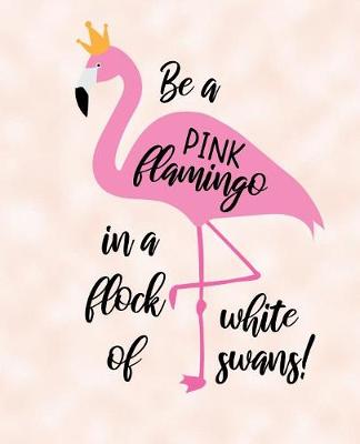 Book cover for Be A Pink Flamingo In A Flock Of White Swans