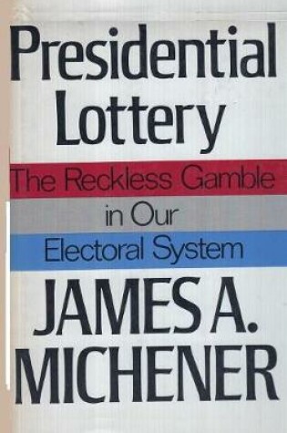Cover of Presidential Lottery The Reckless Gamble in our Electoral System