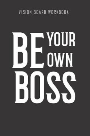 Cover of Be your own boss - Vision Board Workbook