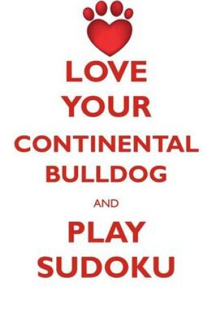 Cover of LOVE YOUR CONTINENTAL BULLDOG AND PLAY SUDOKU CONTINENTAL BULLDOG SUDOKU LEVEL 1 of 15