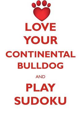 Book cover for LOVE YOUR CONTINENTAL BULLDOG AND PLAY SUDOKU CONTINENTAL BULLDOG SUDOKU LEVEL 1 of 15