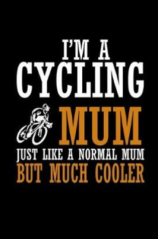 Cover of I'm a cycling mum just like a normal mum but much cooler
