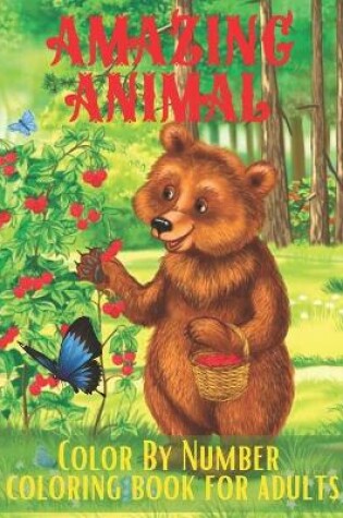 Cover of Amazing Animal Color By Number Coloring Book For Adults