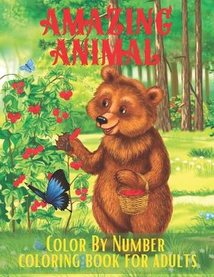 Book cover for Amazing Animal Color By Number Coloring Book For Adults