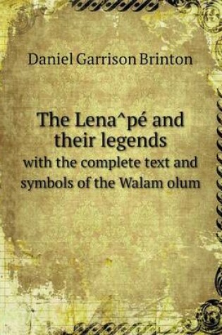 Cover of The Lena&#770;pe&#769; and their legends with the complete text and symbols of the Walam olum