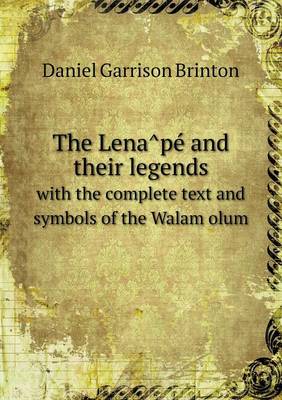 Book cover for The Lena&#770;pe&#769; and their legends with the complete text and symbols of the Walam olum