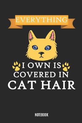 Book cover for Everything I Own Is Covered with Cat Hair Notebook