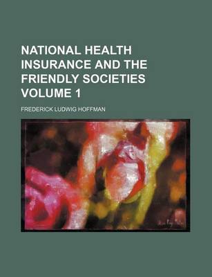 Book cover for National Health Insurance and the Friendly Societies Volume 1