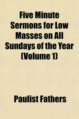 Cover of Five Minute Sermons for Low Masses on All Sundays of the Year (Volume 1)