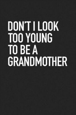 Cover of Don't I Look Too Young to Be a Grandmother