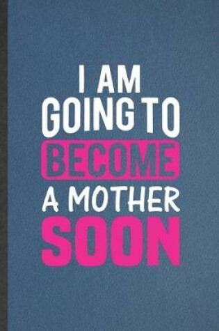 Cover of I Am Going to Become a Mother Soon