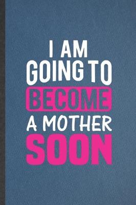 Book cover for I Am Going to Become a Mother Soon